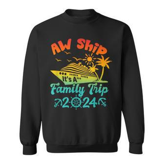 Aw Ship It's A Family Trip Cruise Vacation Beach 2024 Sweatshirt - Seseable