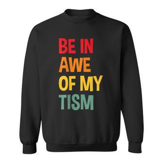Be In Awe Of My 'Tism Autism Awareness Sweatshirt | Mazezy