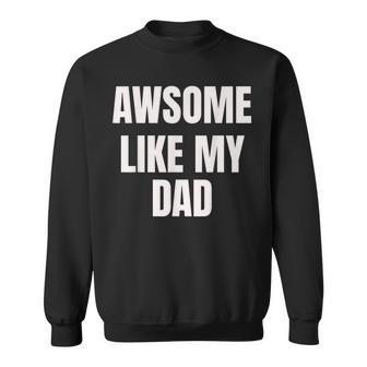 Awesome Like My Dad Father Cool Father's Day Sweatshirt - Monsterry CA