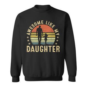 Awesome Like My Daughter Dad Father Fathers Day Sweatshirt - Seseable