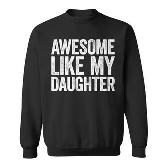 Awesome Like My Daughter Dad Fathers Day Sweatshirt - Monsterry UK