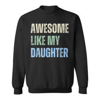 Awesome Like My Daughter Fathers Day Dad Grandpa Pappy Sweatshirt - Monsterry AU