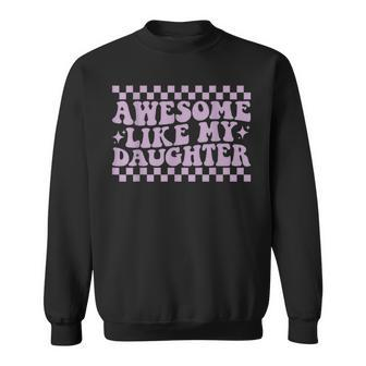 Awesome Like My Daughter Fathers Day Dad Groovy Sweatshirt - Seseable