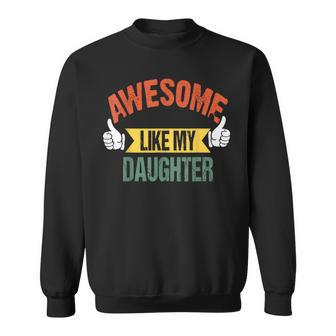 Awesome Like My Daughter Fathers Day Dad T-S Sweatshirt - Seseable