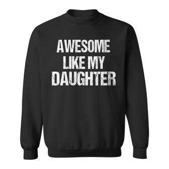 Awesome Like My Daughter Fathers Day Parents Day Dad Sweatshirt - Thegiftio UK