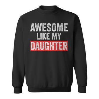 Awesome Like My Daughter Fathers Day Parents' Day Sweatshirt - Seseable