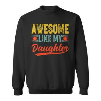 Awesome Like My Daughter Happy Father's Day Sweatshirt - Seseable
