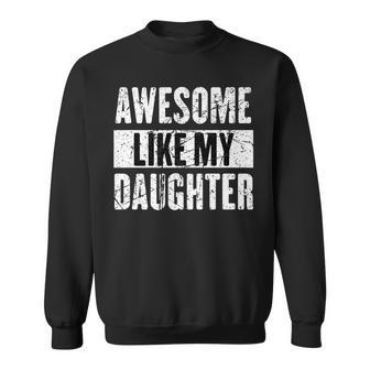 Awesome Like My Daughter Quote Mothers Fathers Day Sweatshirt - Seseable