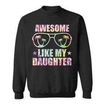 Awesome Like My Daughter Tie Dye Fathers Day Sweatshirt - Seseable