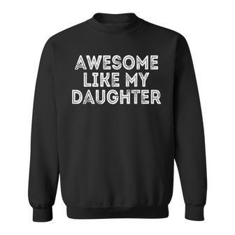 Awesome Like My Daughter Vintage Fathers Day Dad Sweatshirt - Seseable