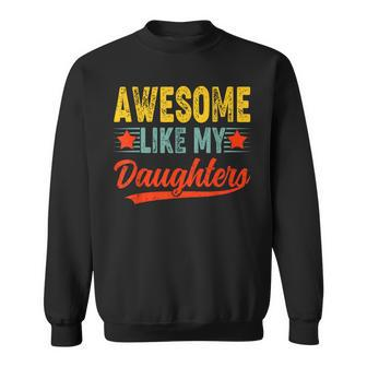 Awesome Like My Daughters For Fathers Day Birthday Christmas Sweatshirt - Monsterry