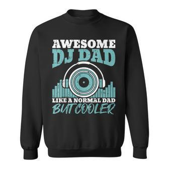 Awesome Dj Dad Like A Normal Dad But Cooler Fathers Day Sweatshirt - Monsterry AU