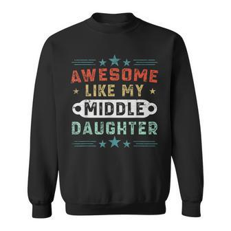 Awesome Like My Middle Daughter Retro Fathers Day Sweatshirt - Monsterry AU