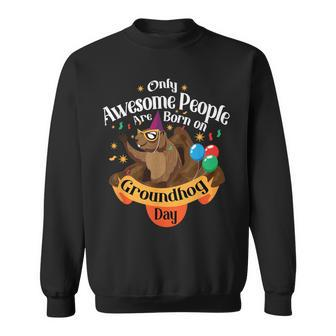 Awesome People Born On Groundhog Day Cute Birthday Party Sweatshirt - Monsterry