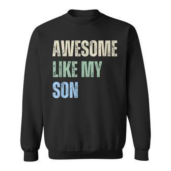 Awesome Like My Son Fathers Day Dad Grandfather Sweatshirt - Monsterry