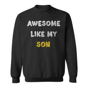 Awesome Like My Son Mom Father's Day Dad Sweatshirt - Thegiftio UK