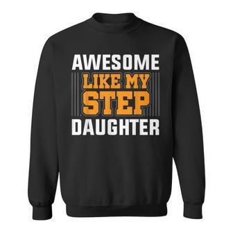 Awesome Like My Step Daughter Step Dad Father's Day Sweatshirt - Monsterry DE