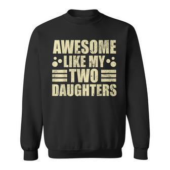 Awesome Like My Two Daughters Fathers Day Daughters Sweatshirt - Thegiftio UK