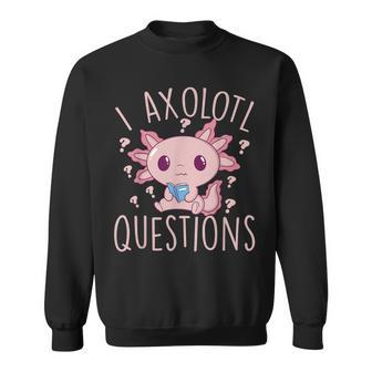 I Axolotl Questions Kawaii Sweatshirt - Thegiftio UK