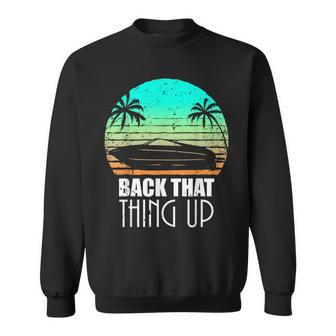 Back That Thing Up Boat Boating Fishing Camping Sweatshirt - Monsterry CA