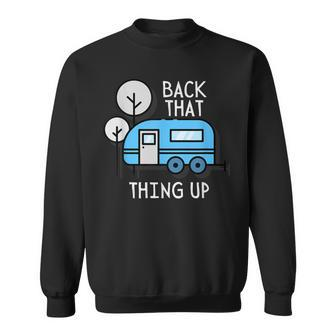 Back That Thing Up Rv Camper For Outdoor Lovers Sweatshirt - Monsterry
