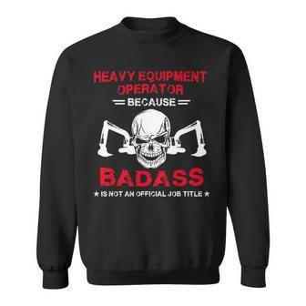 Badass Heavy Equipment Operator Sweatshirt | Mazezy