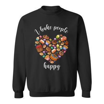 I Bake People Happy Pastry Chef Cake And Pie Baker Sweatshirt - Monsterry