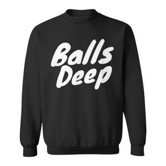 Balls Deep Sweatshirt - Monsterry