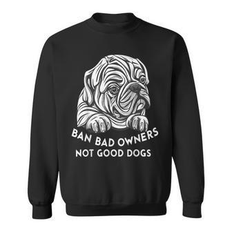 Ban Bad Owners Not Good Dogs Dog Lovers Animal Equality Sweatshirt - Monsterry DE