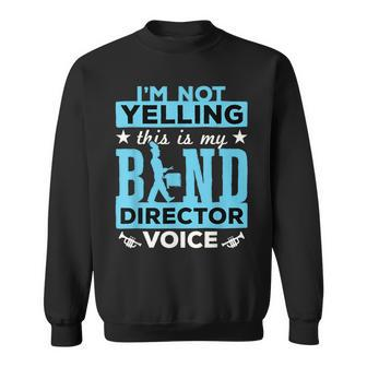 Band Director Voice I'm Not Yelling Sweatshirt - Monsterry AU