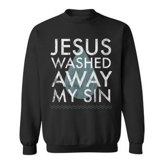 Baptism Quote Water Drop Jesus Washed Away Sin Baptized Sweatshirt - Monsterry CA