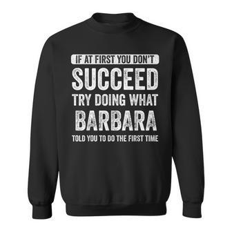Barbara If At First You Don't Succeed Try Doing What Barbara Sweatshirt - Seseable