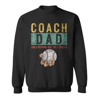 Baseball Coach Dad Like A Normal Dad Only Cooler Fathers Day Sweatshirt - Seseable