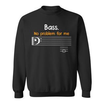 Bass Clef Bass Is Not A Problem For Me Music Notes Sweatshirt - Monsterry UK