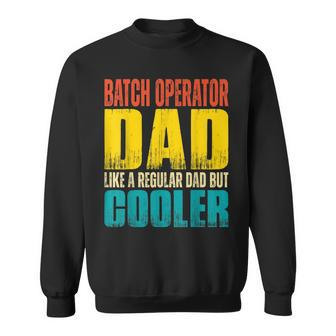 Batch Operator Dad Like A Regular Dad But Cooler Sweatshirt - Monsterry UK