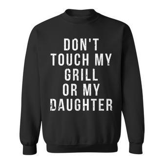Bbq Dad Dont Touch My Grill Or My Daughter Fathers Day Sweatshirt - Monsterry
