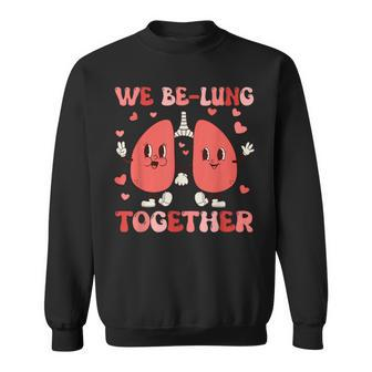 We Be-Lung Together Respiratory Therapist Couples Valentine Sweatshirt | Mazezy