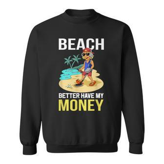 Beach Better Have My Money T Sweatshirt - Monsterry AU