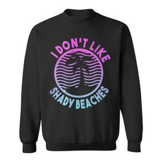 Beach Summer Time I Don't Like Shady Beaches Sweatshirt - Monsterry