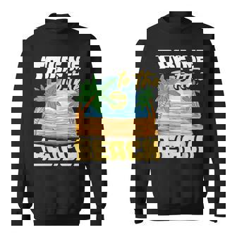 Take Me To The Beach Vacation Sweatshirt - Thegiftio