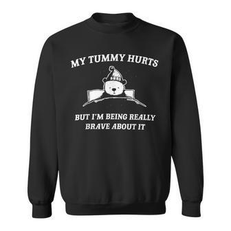 Bear My Tummy Hurts But I'm Being Really Brave About It Sweatshirt - Monsterry