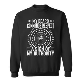 My Beard Commands Respect A Sign Of My Authority I Beard Sweatshirt - Monsterry AU