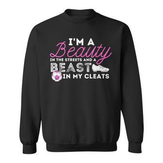 Beauty In The Streets Beast In My Cleats Soccer Girls Sweatshirt - Monsterry