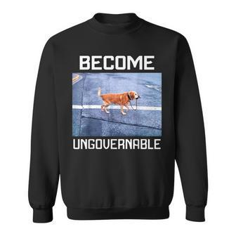 Become Ungovernable Dog Meme Self Governed Independent Sweatshirt - Monsterry UK