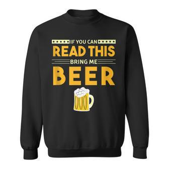 Beer Drinking If You Can Read This Bring Me Beer Sweatshirt - Monsterry