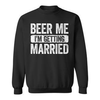 Beer Me I'm Getting Married Groom Bachelor Party Sweatshirt - Thegiftio UK