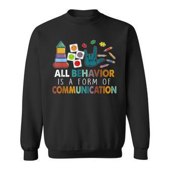 All Behavior Is A Form Of Communication Autism Sped Teacher Sweatshirt - Thegiftio UK