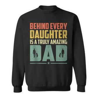 Behind Every Daughter Is A Truly Amazing Dad Father's Day Sweatshirt - Thegiftio UK