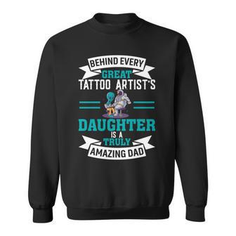 Behind Every Great Tattoo Artist's Daughter Dad Sweatshirt - Monsterry