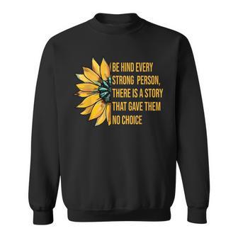 Behind Every Strong Person There Is A Story That Gave Them Sweatshirt - Monsterry CA